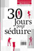 30 jours pour séduire - confessions d'un virtuose de la drague