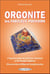 Orgonite - les fabuleux pouvoirs