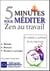 5 minutes pour méditer - zen au travail