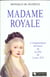 Madame royale -l'egnimatique destinee de la fille de louis xvi