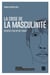 La crise de la masculinité - autopsie d'un mythe tenace