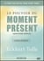 Le pouvoir du moment présent, guide d'éveil spirituel - version intégrale