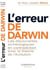 L'erreur de Darwin - les découvertes archéologiques en contradiction avec la théorie de l'évolution
