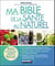 Ma bible de la santé au naturel