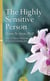 THE HIGHLY SENSITIVE PERSON - HOW TO SURVIVE AND THRIVE WHEN THE WORLD OVERWHELMS YOU