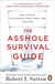 THE ASSHOLE SURVIVAL GUIDE - HOW TO DEAL WITH PEOPLE WHO TREAT YOU LIKE DIRT