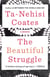 THE BEAUTIFUL STRUGGLE - A FATHER, TWO SONS, AND AN UNLIKELY ROAD TO MANHOOD