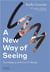 A new way of seeing : the history of art in 57 works