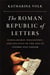 The roman republic of letters : Scholarship, philosophy, and politics in the age of Cicero and Caesar