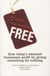 Free - How Today's Smartest Businesses Profit by Giving Something for Nothing