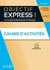 Objectif express 1 : cahier d'activités (3e édition)