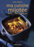 Ma cuisine mijotée d'ici... et d'ailleurs