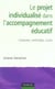 Le projet individualise dans l'accompagnement educatif - contexte, methodes, outils