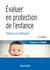 Évaluer en protection de l'enfance - 5 éd. - Théorie et méthodes