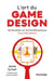 L'art du game design : se focaliser sur les fondamentaux (3e édition)