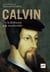 Calvin - de la Réforme à la modernité
