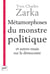 Le métamorphoses du monstre politique et autres essais sur la démocratie