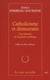 Catholicisme et démocratie - une histoire de la pensée politique