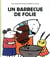 UN BARBECUE DE FOLIE