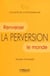 La perversion - renverser le monde