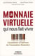 La monnaie virtuelle qui nous fait vivre - l'économie à l'épreuve de l'innovation financière