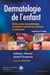 Dermatologie de l'enfant - guide pratique des pathologies et infections cutanées du nourrisson à l'adolescent