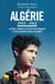 Algérie 1954-1962 - lettres, carnets et récits des Français et des Algériens dans la guerre