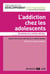 Addiction chez les adolescents (l')