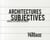 Architectures subjectives / subjective architectures