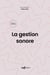 La gestion sonore : Guide pratique de la diffusion de musiques amplifiées (2e édition)