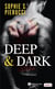 Deep & dark