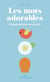 Les mots adorables : ritournelle pour tout petits