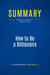 Summary: How to Be a Billionaire : Review and Analysis of Fridson's Book