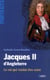 Jacques II d'Angleterre - le roi qui voulut être saint