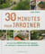 30 minutes pour jardiner - des solutions créatives pour aménager vos terrasses et jardins en un temsp record !