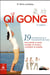 Le qi gong : 19 entraînements et mouvements de base pour garder la santé, soulager la douleur, combattre la maladie (2e édition)
