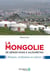 La Mongolie - de Gengis Khan à aujourd'hui - affaires, usages et mentalités