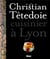 Christian Têtedoie - Lyon