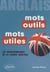 Anglais - mots outils / mots utiles - les incontournables de la langue anglaise