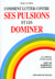 Lutter contre ses pulsions et les dominer