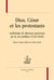Dieu, César et les protestants - anthologie de discours pastoraux sur la res publica (1744-1848)