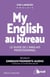 My english au bureau - le guide de l'anglais professionnel