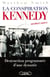 La conspiration kennedy - destruction programmee d'une dynastie