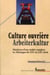 Culture ouvrièreArbeiterkultur : Mutations d''une réalité complexe en Allemagne du XIXe au XXIe siècle