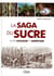 La saga du sucre - entre douceur et amertume