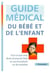 Guide médical du bébé et de l'enfant - tout ce que vous devez et pouvez faire en cas d'accidents ou de maladies