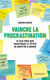 Vaincre la procrastination : 24 clés pour agir maintenant et éviter de remettre à demain