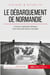 Le débarquement de Normandie - overlord, l'opération décisive de la Seconde Guerre mondiale
