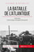La bataille de l'Atlantique - 1939-1945, la plus longue campagne de la guerre