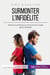Surmonter l'infidélité - raviver la confiance en soi et en son couple apres l'infidélité